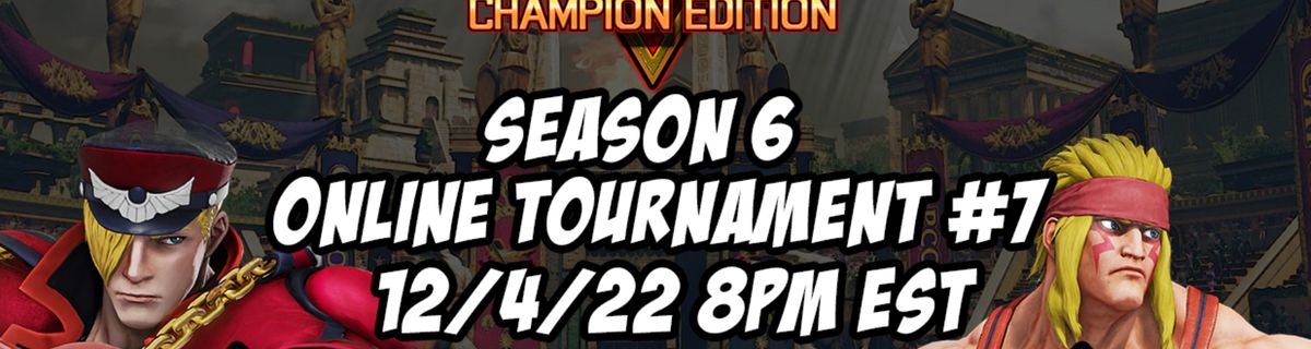 SFV CE Season 6 Online Tournament #7 12/4/22 8pm EST